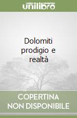 Dolomiti prodigio e realtà