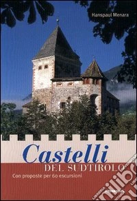 Castelli del Sudtirolo. Con proposte per 60 escursioni libro