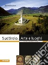 Sudtirolo. Arte e luoghi. Guida alle opere d'arte libro