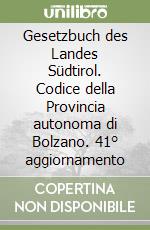 Gesetzbuch des Landes Südtirol. Codice della Provincia autonoma di Bolzano. 41° aggiornamento libro