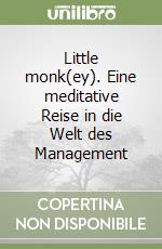 Little monk(ey). Eine meditative Reise in die Welt des Management libro