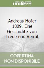 Andreas Hofer 1809. Eine Geschichte von Treue und Verrat libro