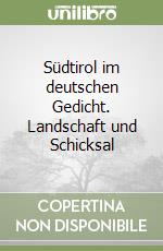 Südtirol im deutschen Gedicht. Landschaft und Schicksal libro