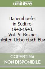 Bauernhoefer in Südtirol 1940-1943. Vol. 5: Bozner Weinleiten-Ueberetsch-Etschtal libro