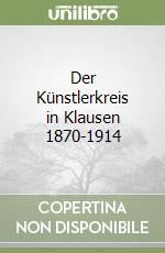 Der Künstlerkreis in Klausen 1870-1914 libro