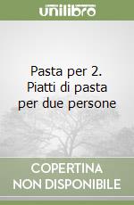 Pasta per 2. Piatti di pasta per due persone libro