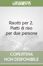 Risotti per 2. Piatti di riso per due persone