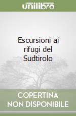 Escursioni ai rifugi del Sudtirolo libro