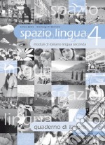 Spazio lingua. Moduli di italiano lingua seconda. Quaderno di lavoro. Per la Scuola media. Vol. 4 libro