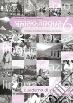 Spazio lingua. Moduli di italiano lingua seconda. Quaderno di lavoro. Per le Scuole superiori. Vol. 6 libro