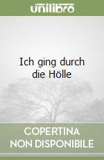 Ich ging durch die Hölle libro