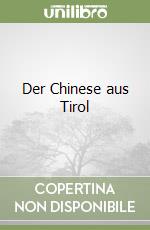 Der Chinese aus Tirol libro