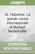 St. Hubertus. La grande cucina internazionale di Norbert Niederkofler libro