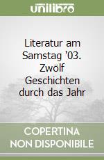 Literatur am Samstag '03. Zwölf Geschichten durch das Jahr libro