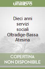 Dieci anni servizi sociali Oltradige-Bassa Atesina libro