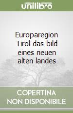 Europaregion Tirol das bild eines neuen alten landes libro