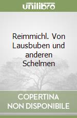 Reimmichl. Von Lausbuben und anderen Schelmen