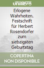 Erlogene Wahrheiten. Festschrift für Herbert Rosendorfer zum siebzigsten Geburtstag libro