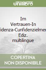 Im Vertrauen-In confidenza-Cunfidenzielmenter. Ediz. multilingue libro