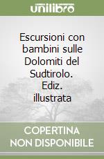 Escursioni con bambini sulle Dolomiti del Sudtirolo. Ediz. illustrata libro