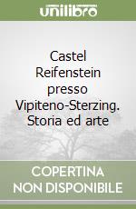 Castel Reifenstein presso Vipiteno-Sterzing. Storia ed arte