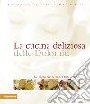 La cucina deliziosa delle Dolomiti. Le migliori ricette per tutti i giorni. Ediz. integrale libro