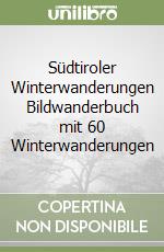 Südtiroler Winterwanderungen Bildwanderbuch mit 60 Winterwanderungen libro