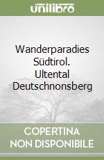 Wanderparadies Südtirol. Ultental Deutschnonsberg libro