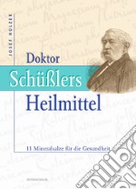 Doktor Schüßlers Heilmittel. 11 Mineralsalze für die Gesundheit libro