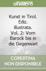 Kunst in Tirol. Ediz. illustrata. Vol. 2: Vom Barock bis in die Gegenwart libro