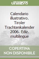 Calendario illustrativo. Tiroler Trachtenkalender 2006. Ediz. multilingue libro