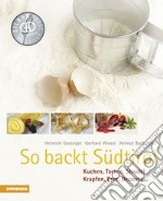 So backt Südtirol. Kuchen, Torten, Strudel, Krapfen, Brot, Desserts... libro