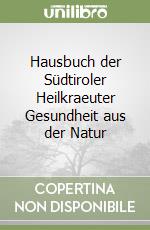Hausbuch der Südtiroler Heilkraeuter Gesundheit aus der Natur libro