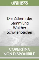 Die Zithern der Sammlung Walther Schwienbacher libro