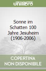 Sonne im Schatten 100 Jahre Jesuheim (1906-2006) libro