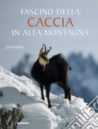 Fascino della caccia in alta montagna libro