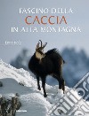 Fascino della caccia in alta montagna libro di Hofer Erwin