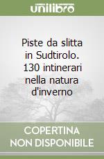 Piste da slitta in Sudtirolo. 130 intinerari nella natura d'inverno libro