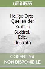 Heilige Orte. Quellen der Kraft in Südtirol. Ediz. illustrata libro