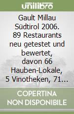 Gault Millau Südtirol 2006. 89 Restaurants neu getestet und bewertet, davon 66 Hauben-Lokale, 5 Vinotheken, 71 Hotels/Gasthoefe, 69 Weingueter libro