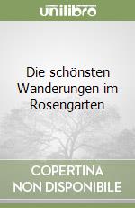 Die schönsten Wanderungen im Rosengarten libro