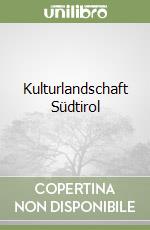 Kulturlandschaft Südtirol libro