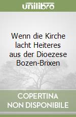 Wenn die Kirche lacht Heiteres aus der Dioezese Bozen-Brixen libro