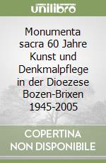 Monumenta sacra 60 Jahre Kunst und Denkmalpflege in der Dioezese Bozen-Brixen 1945-2005 libro