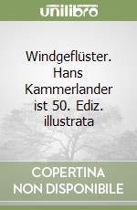 Windgeflüster. Hans Kammerlander ist 50. Ediz. illustrata libro