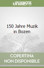 150 Jahre Muzik in Bozen libro