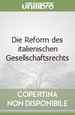 Die Reform des italienischen Gesellschaftsrechts