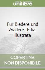 Für Biedere und Zwidere. Ediz. illustrata libro