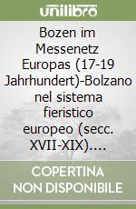 Bozen im Messenetz Europas (17-19 Jahrhundert)-Bolzano nel sistema fieristico europeo (secc. XVII-XIX). Ediz. bilingue