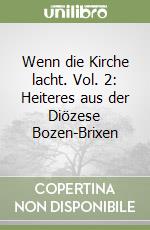 Wenn die Kirche lacht. Vol. 2: Heiteres aus der Diözese Bozen-Brixen libro